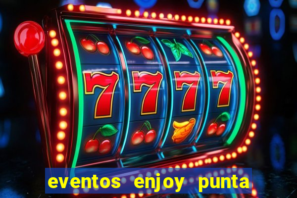 eventos enjoy punta del este